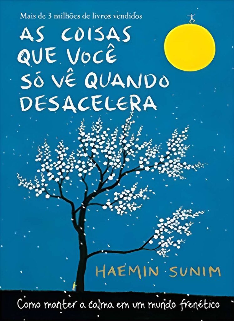 As coisas que você só vê quando desacelera - Haemin Sunim